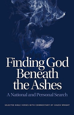 Finding God Beneath the Ashes by Wright, Chuck