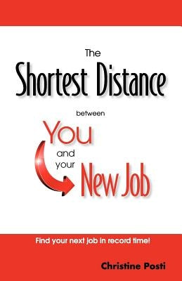 The Shortest Distance between You and your New Job by Posti, Christine