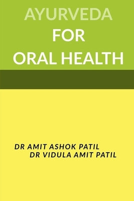 Ayurveda for Oral Health by Patil, Amit