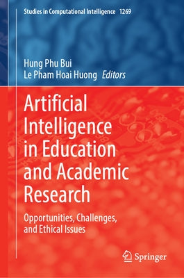 Artificial Intelligence in Education and Academic Research: Opportunities, Challenges, and Ethical Issues by Bui, Hung Phu