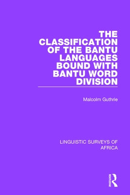 The Classification of the Bantu Languages Bound with Bantu Word Division by Guthrie, Malcolm
