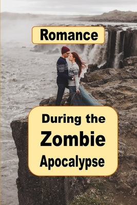 Romance During the Zombie Apocalypse by Lamoreaux, Vivica