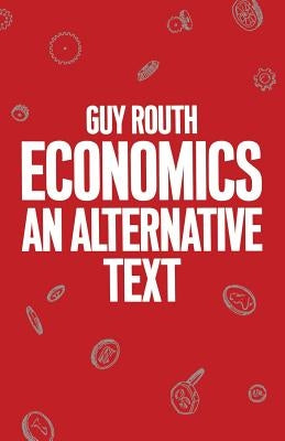 Economics: An Alternative Text by Routh, Guy