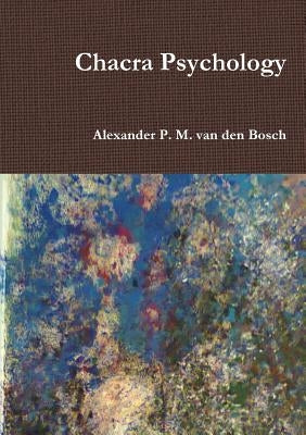 Chacra Psychology by Van Den Bosch, Alexander P. M.