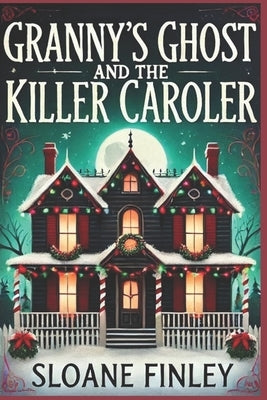 Granny's Ghost and the Killer Caroler by Finley, Sloane