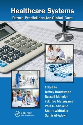 Healthcare Systems: Future Predictions for Global Care by Braithwaite, Jeffrey
