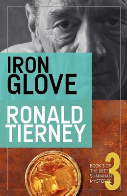 Iron Glove: Book 3 of The Deets Shanahan Mysteries by Tierney, Ronald