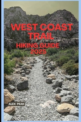 West Coast Trail Hiking Guide 2025 by Peak, Alex