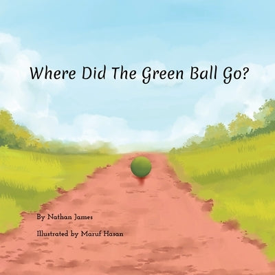 Where Did The Green Ball Go? by James, Nathan