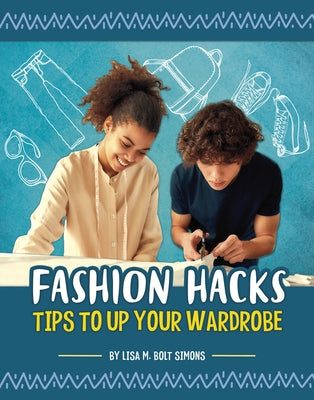 Fashion Hacks: Tips to Up Your Wardrobe by Simons, Lisa M. Bolt