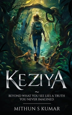 Keziya - Beyond What You See Lies a Truth You Never Imagined by Kumar, Mithun S.