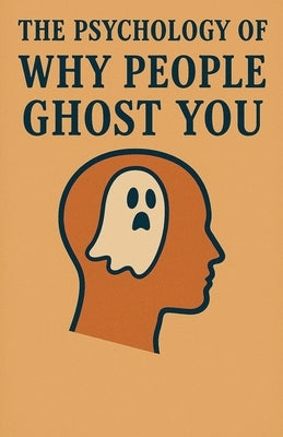 The Psychology of Why People Ghost You by Milliner, Neil J.