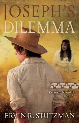Joseph's Dilemma: Return to Northkill, Book 2 by Stutzman, Ervin R.