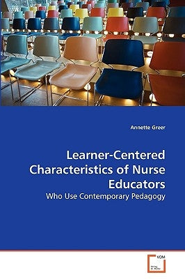 Learner-Centered Characteristics of Nurse Educators by Greer, Annette