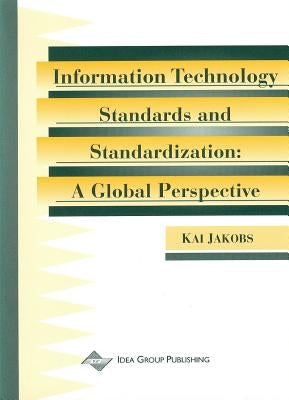 Information Technology Standards & Standardization: A Global Perspective by Jakobs