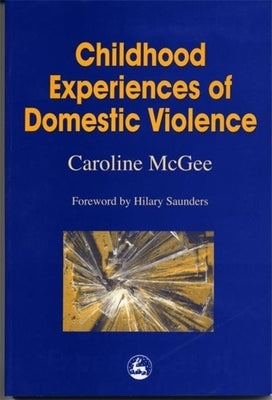 Childhood Experiences of Domestic Violence by Saunders, Hilary