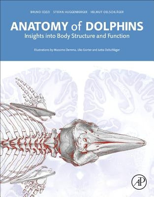 Anatomy of Dolphins: Insights Into Body Structure and Function by Cozzi, Bruno
