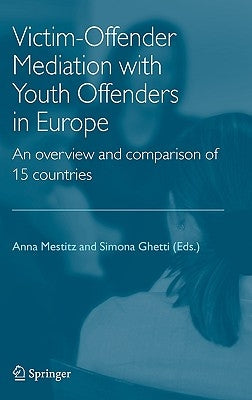 Victim-Offender Mediation with Youth Offenders in Europe: An Overview and Comparison of 15 Countries by Mestitz, Anna