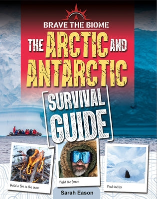 Arctic and Antarctic Survival Guide by Eason, Sarah