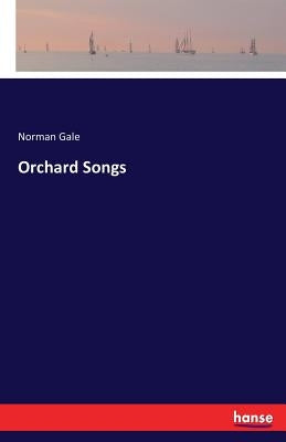 Orchard Songs by Gale, Norman