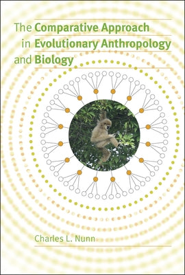 The Comparative Approach in Evolutionary Anthropology and Biology by Nunn, Charles L.