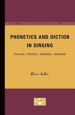 Phonetics and Diction in Singing: Italian, French, Spanish, German by Adler, Kurt