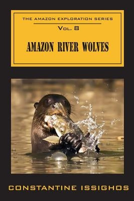 Amazon River Wolves: The Amazon Exploration Series by Issighos, Constantine