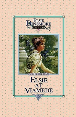 Elsie at Viamede, Book 18 by Finley, Martha