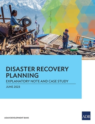 Disaster Recovery Planning: Explanatory Note and Case Study by Asian Development Bank