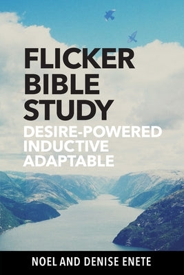 Flicker Bible Study: Desire-powered, Inductive, and Adaptable by Enete, Noel