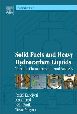 Solid Fuels and Heavy Hydrocarbon Liquids: Thermal Characterization and Analysis by Kandiyoti, Rafael