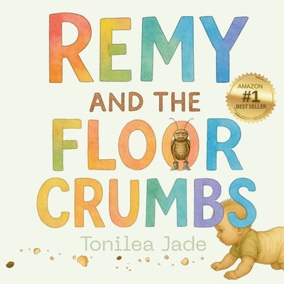 Remy and the Floor Crumbs by Jade, Tonilea