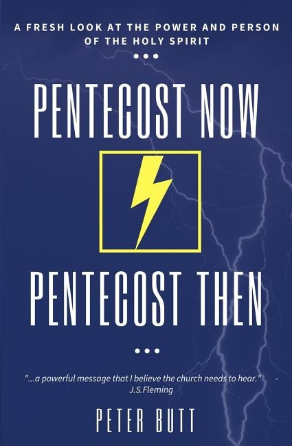 Pentecost Now... Pentecost Then...: A Fresh Look at the Person and Work of the Holy Spirit today. by Butt, Peter