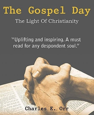 The Gospel Day, the Light of Christianity by Orr, Charles E.