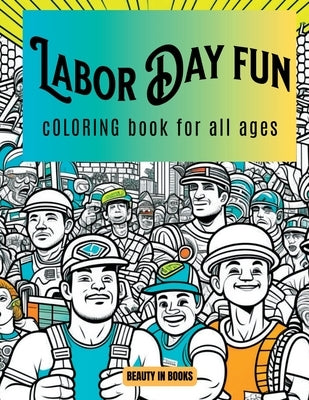 Labor Day Fun: Coloring Book for All Ages by Beauty in Books