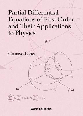 Partial Differential Equations of First Order and Their Applications to Physics by Lopez Velazquez, Gustavo