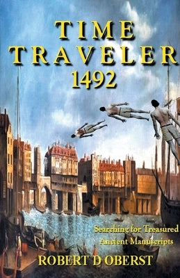 Time Taveler 1492: Searching for Treasured Ancient Manuscripts by Oberst, Robert D.