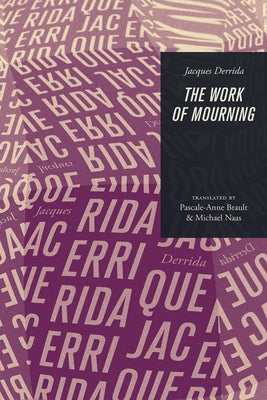 The Work of Mourning by Derrida, Jacques