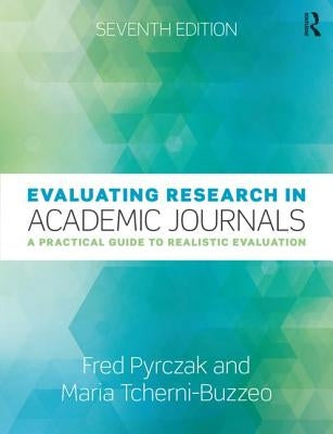 Evaluating Research in Academic Journals: A Practical Guide to Realistic Evaluation by Pyrczak, Fred