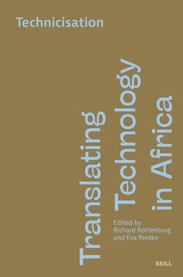 Translating Technology in Africa. Volume 2: Technicisation by Rottenburg, Richard