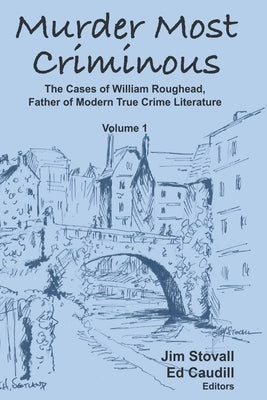 Murder Most Criminous: The Cases of William Roughead, Father of Modern True Crime Literature by Stovall, Jim