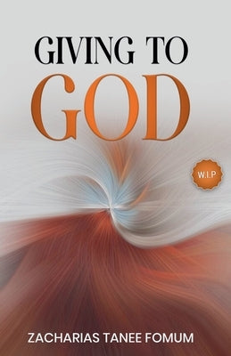 Giving to God by Fomum, Zacharias Tanee