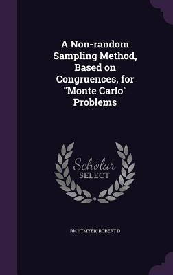 A Non-random Sampling Method, Based on Congruences, for "Monte Carlo" Problems by Richtmyer, Robert D.