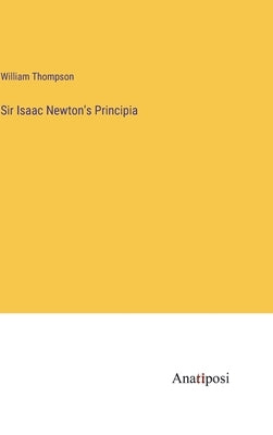 Sir Isaac Newton's Principia by Thompson, William