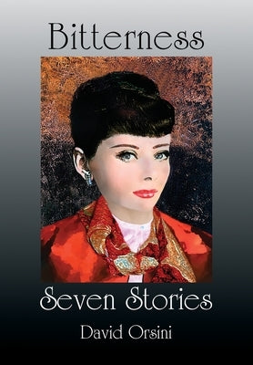 Bitterness / Seven Stories by Orsini, David