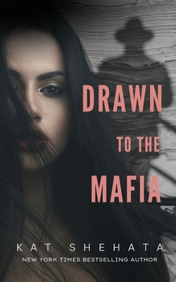 Drawn to the Mafia by Shehata, Kat