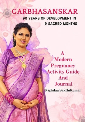 Garbha Sanskar: 90 Years of development in 9 Sacred Months by Sakthikumar, Nighilaa