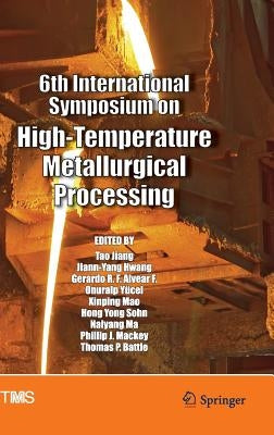 6th International Symposium on High-Temperature Metallurgical Processing by Jiang, Tao