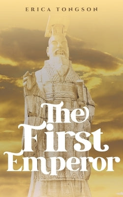 The First Emperor by Tongson, Erica