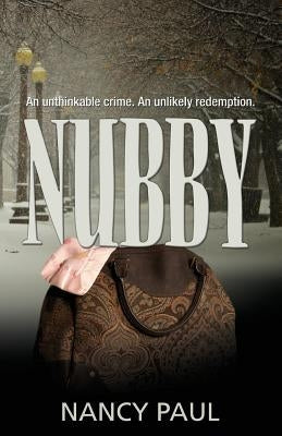 Nubby: an unthinkable crime, an unlikely redemption. by Paul, Nancy